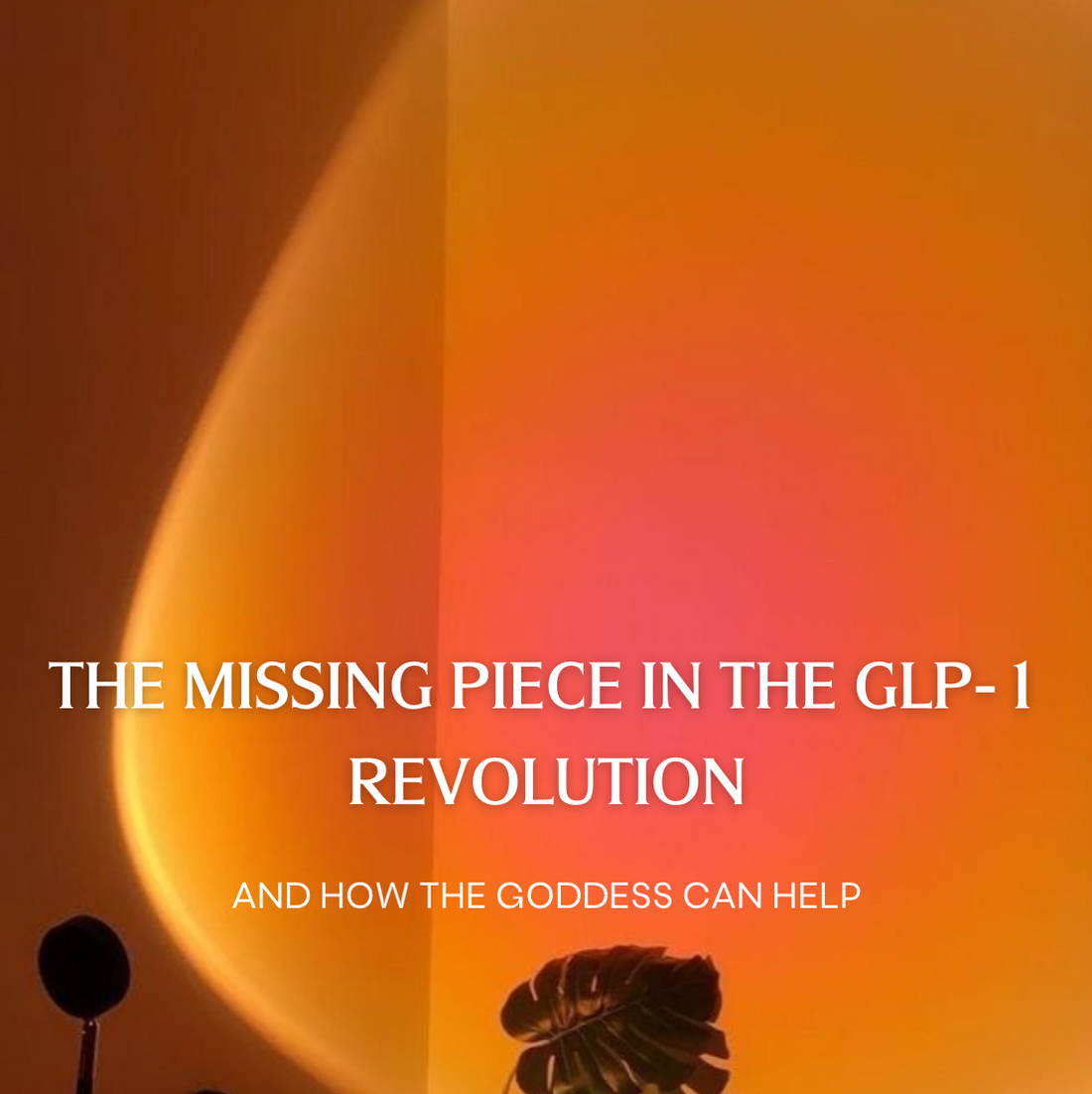 The Missing Piece in the GLP-1 Revolution: How The Goddess Can Help